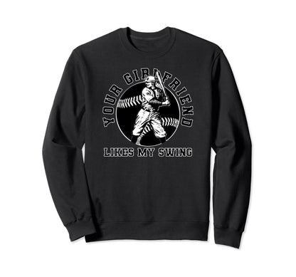 Your Girlfriend Likes My Swing Funny Sweatshirt - Novelty Apparel Unisex - T-Shirt, Sweatshirt, Hoodie