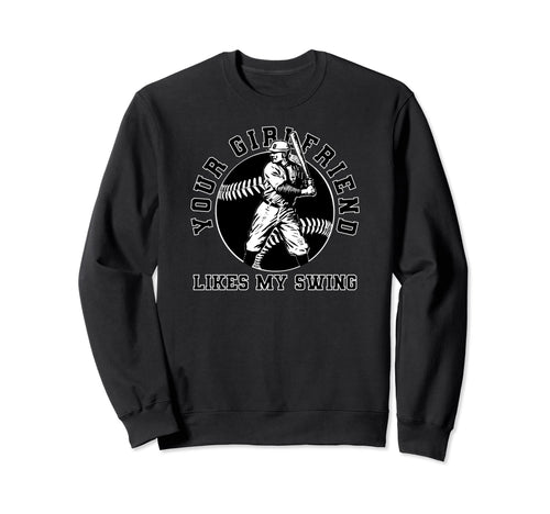 Your Girlfriend Likes My Swing Funny Sweatshirt - Novelty Apparel Unisex - T-Shirt, Sweatshirt, Hoodie