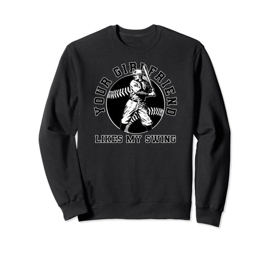 Your Girlfriend Likes My Swing Funny Sweatshirt - Novelty Apparel Unisex - T-Shirt, Sweatshirt, Hoodie