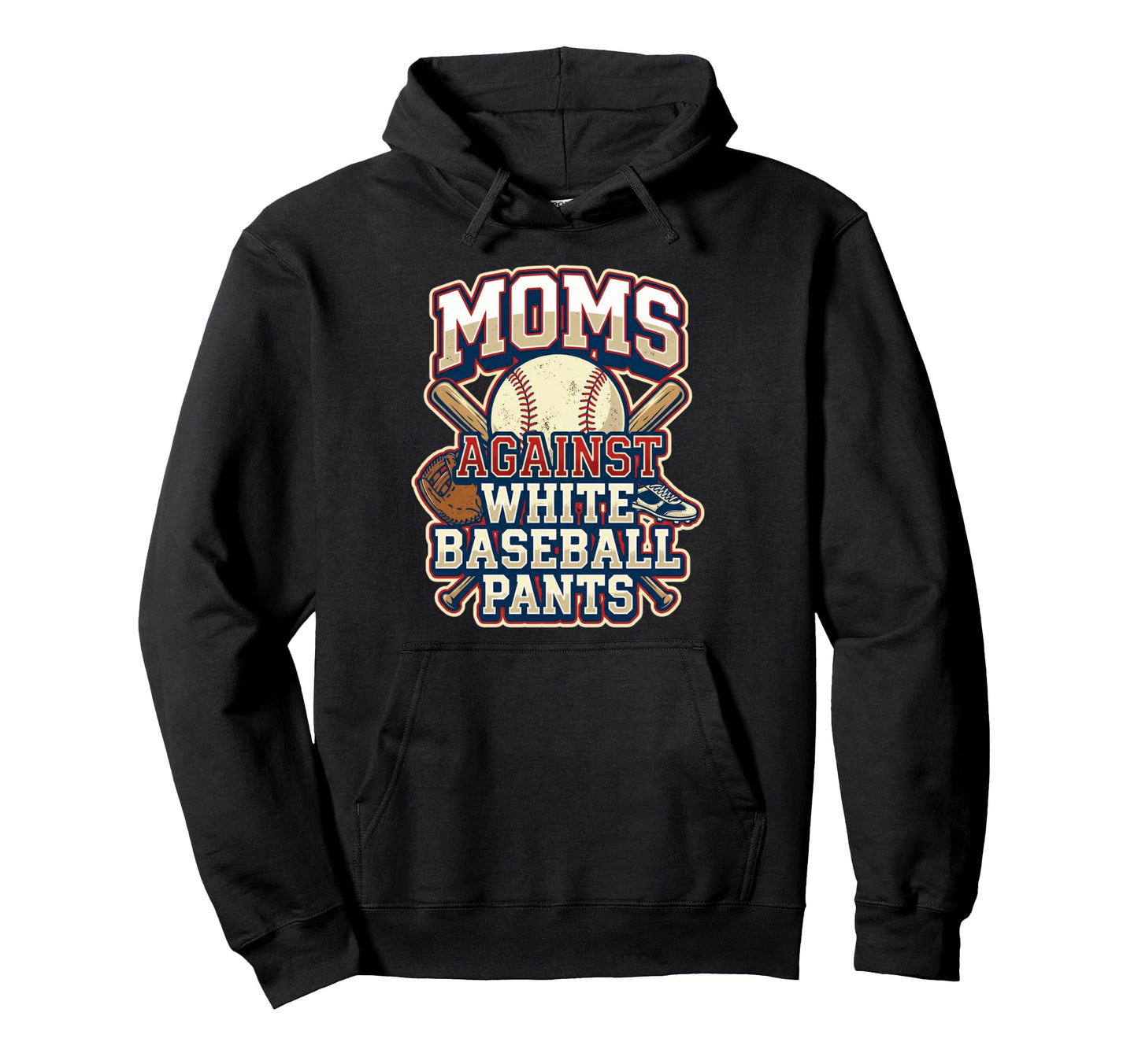 Moms Against White Baseball Pants Hoodie - Casual Everyday Wear Men Women - T-Shirt, Sweatshirt, Hoodie