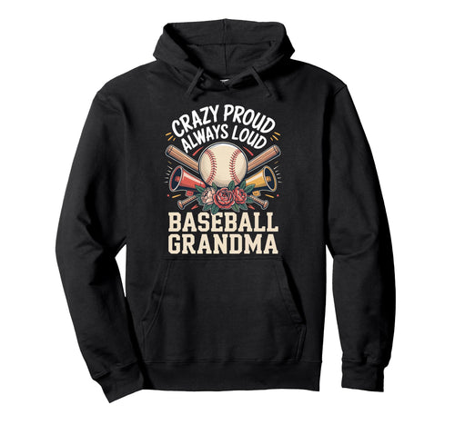 Crazy Proud Always Loud Baseball Grandma Hoodie - Graphic Print Unisex - T-Shirt, Sweatshirt, Hoodie
