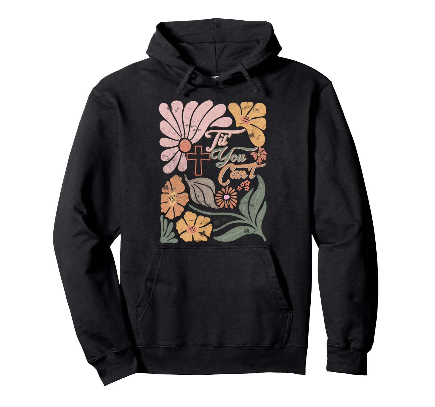 Boho Christian Til You Cant Jesus Motivation Hoodie - Unique Graphic Unisex - T-Shirt, Sweatshirt, Hoodie