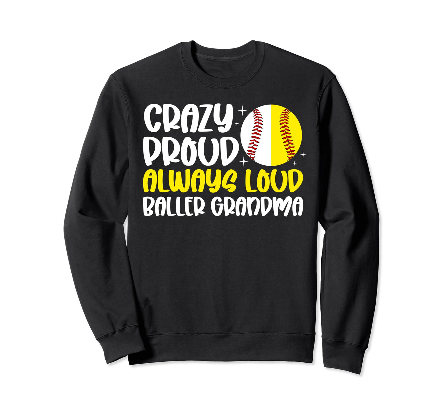 Crazy Proud Always Loud Softball Sweatshirt - Unique Graphic for Adults - T-Shirt, Sweatshirt, Hoodie