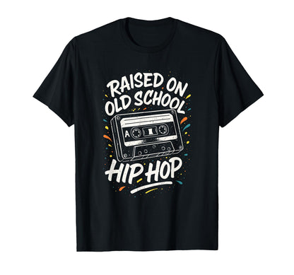 Raised Old School 90S Hip Hop T-Shirt - Fun Novelty Design Men Women - T-Shirt, Sweatshirt, Hoodie