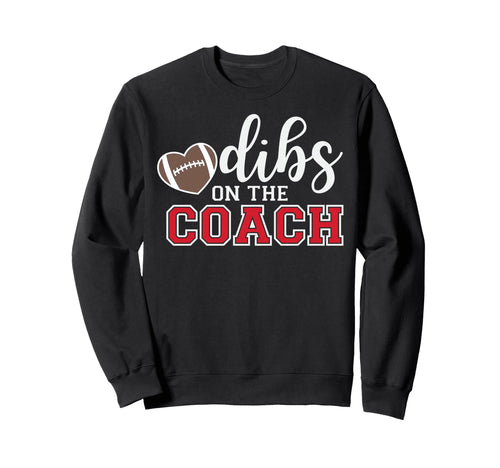 Dibs Coach Football Coach Dad Funny Sweatshirt - Unique Graphic Unisex - T-Shirt, Sweatshirt, Hoodie