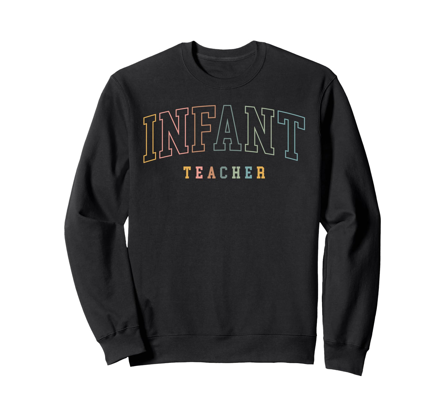 Infant Teacher Boho Colors Sweatshirt - Novelty Apparel Unisex - T-Shirt, Sweatshirt, Hoodie