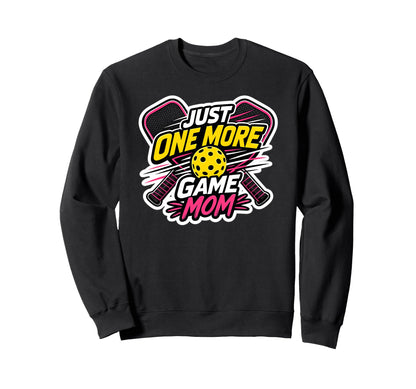 Pickleball Mom Just One More Game Funny Sweatshirt - Trendy Graphic Unisex - T-Shirt, Sweatshirt, Hoodie