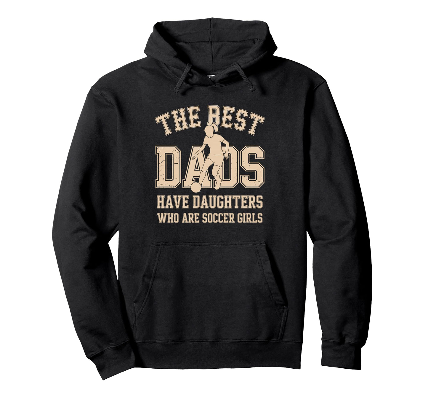 Best Dads Have Daughters Who Are Soccer Hoodie - Fun Novelty Design Unisex - T-Shirt, Sweatshirt, Hoodie
