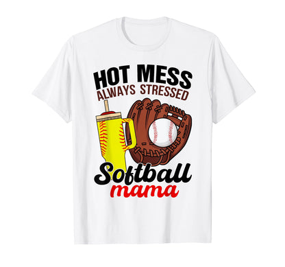 Softball Mom Game Day Hot Mess Always T-Shirt - Fun Novelty Design Unisex - T-Shirt, Sweatshirt, Hoodie