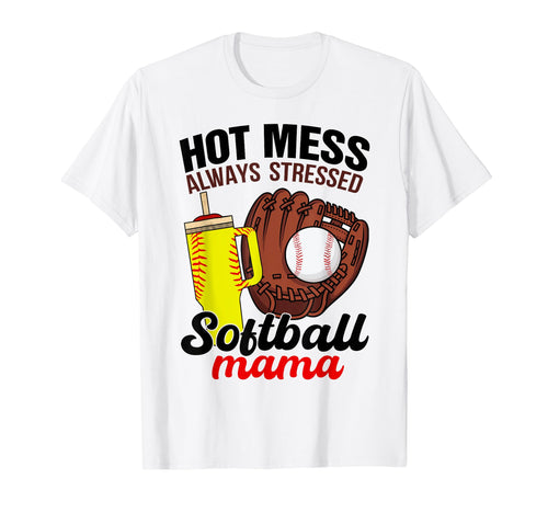 Softball Mom Game Day Hot Mess Always T-Shirt - Fun Novelty Design Unisex - T-Shirt, Sweatshirt, Hoodie