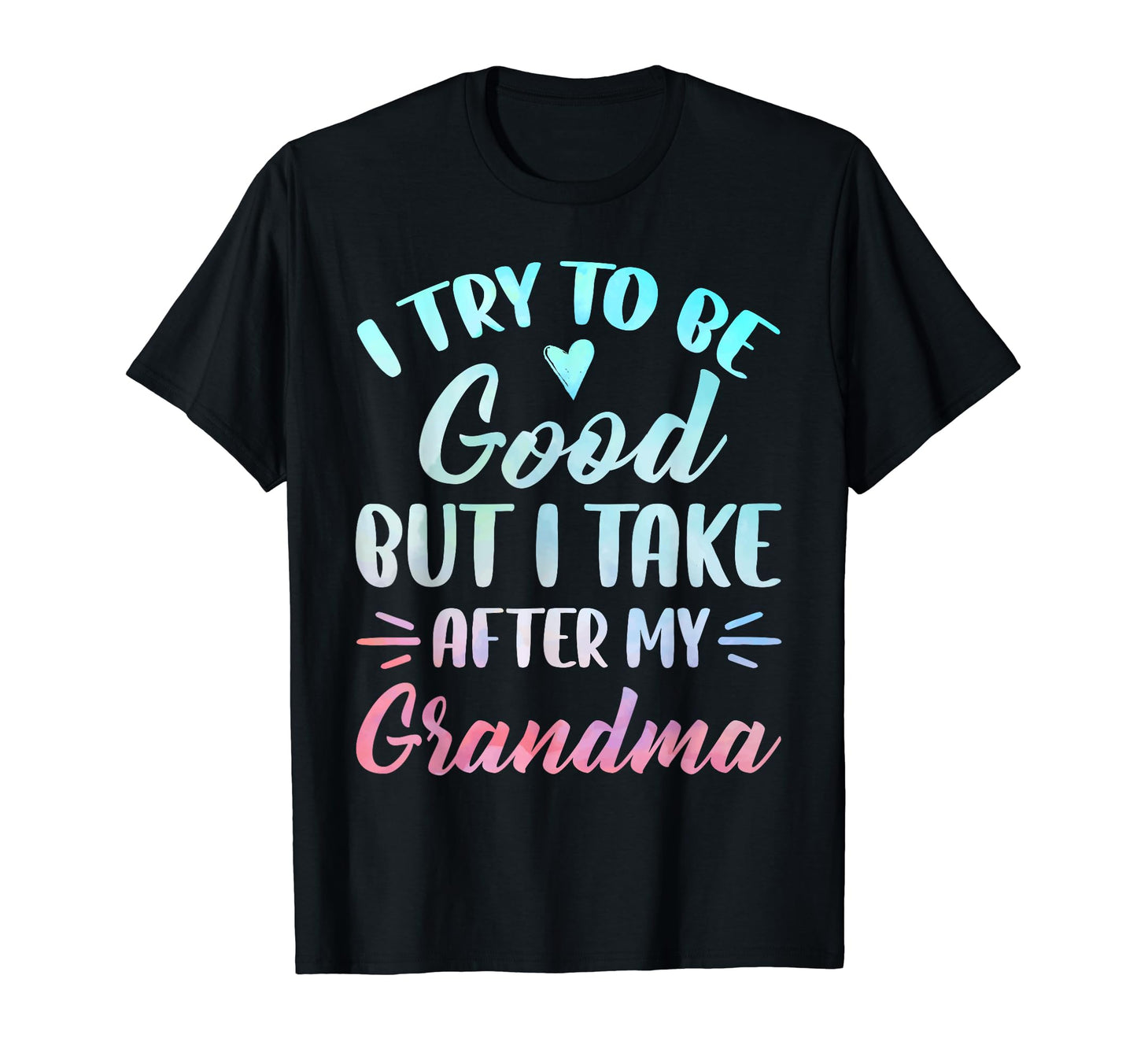 I Try To Be Good But I Take After My T-Shirt - Custom Art Print for Adults - T-Shirt, Sweatshirt, Hoodie