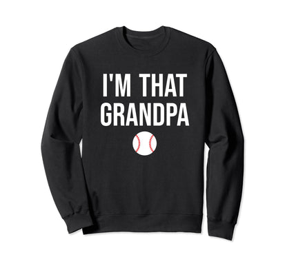 Im That Grandpa Funny Loud Sweatshirt - Casual Everyday Wear Men Women - T-Shirt, Sweatshirt, Hoodie