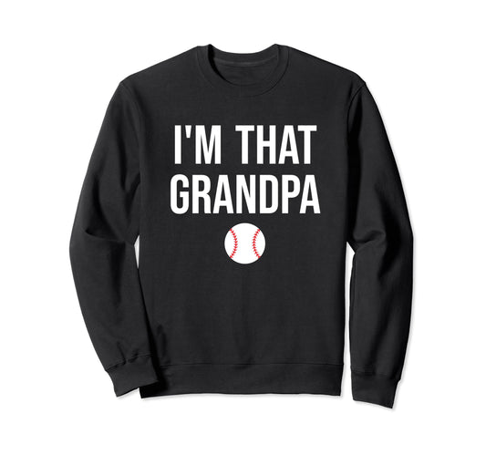 Im That Grandpa Funny Loud Sweatshirt - Casual Everyday Wear Men Women - T-Shirt, Sweatshirt, Hoodie