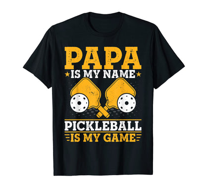 Mens Papa Is My Name Pickleball Is My Game T-Shirt - Graphic Print Unisex - T-Shirt, Sweatshirt, Hoodie