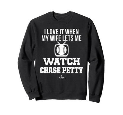 My Wife Lets Me Watch Chase Petty Sweatshirt - Novelty Apparel Unisex - T-Shirt, Sweatshirt, Hoodie