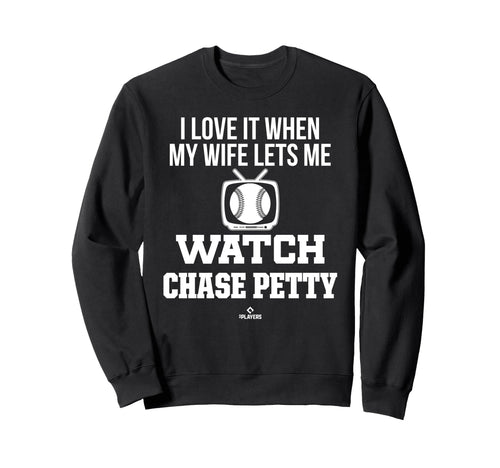 My Wife Lets Me Watch Chase Petty Sweatshirt - Novelty Apparel Unisex - T-Shirt, Sweatshirt, Hoodie
