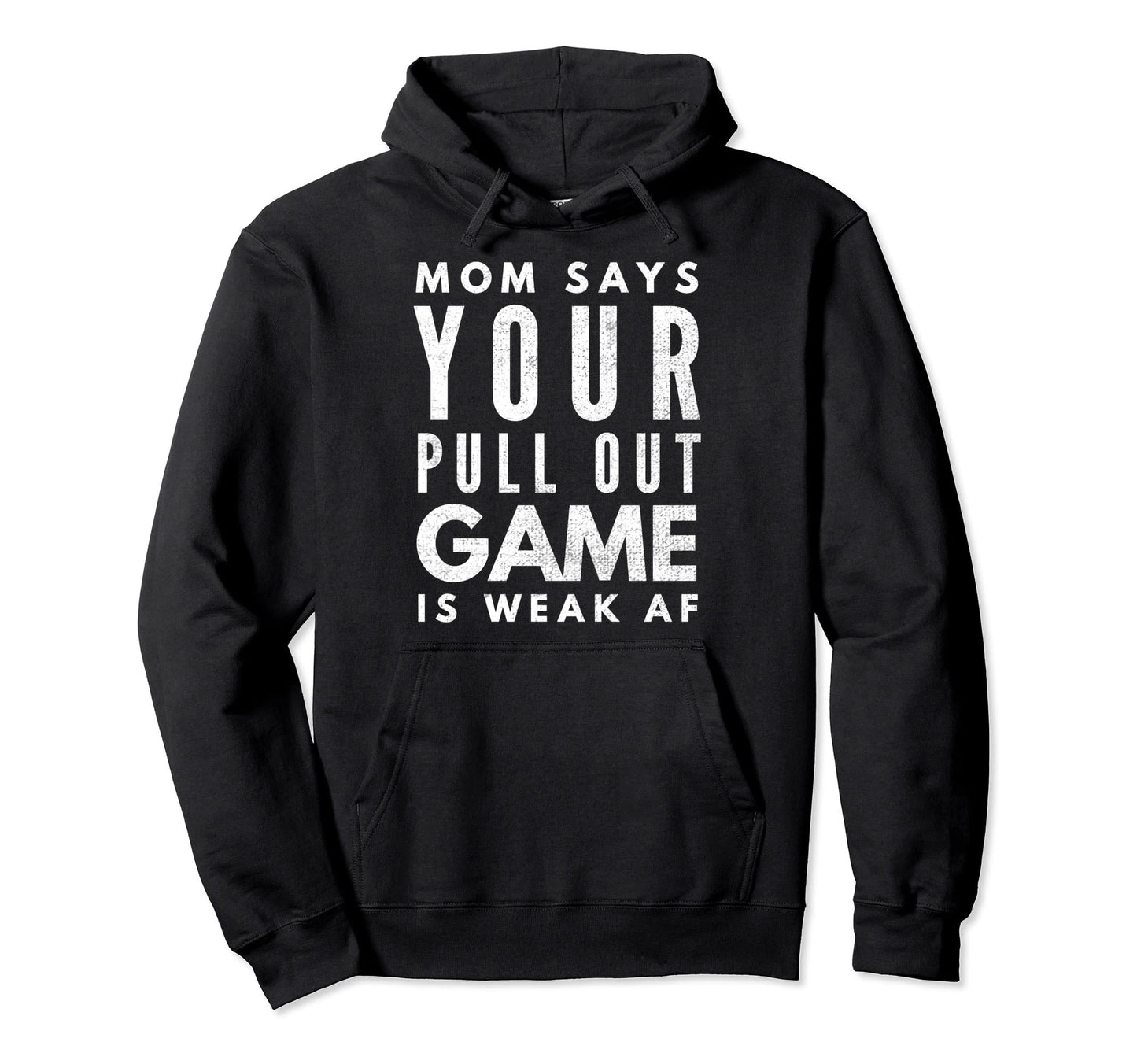 Pull Out Game Weak Af Happy Fathers Day Hoodie - Novelty Apparel Unisex - T-Shirt, Sweatshirt, Hoodie