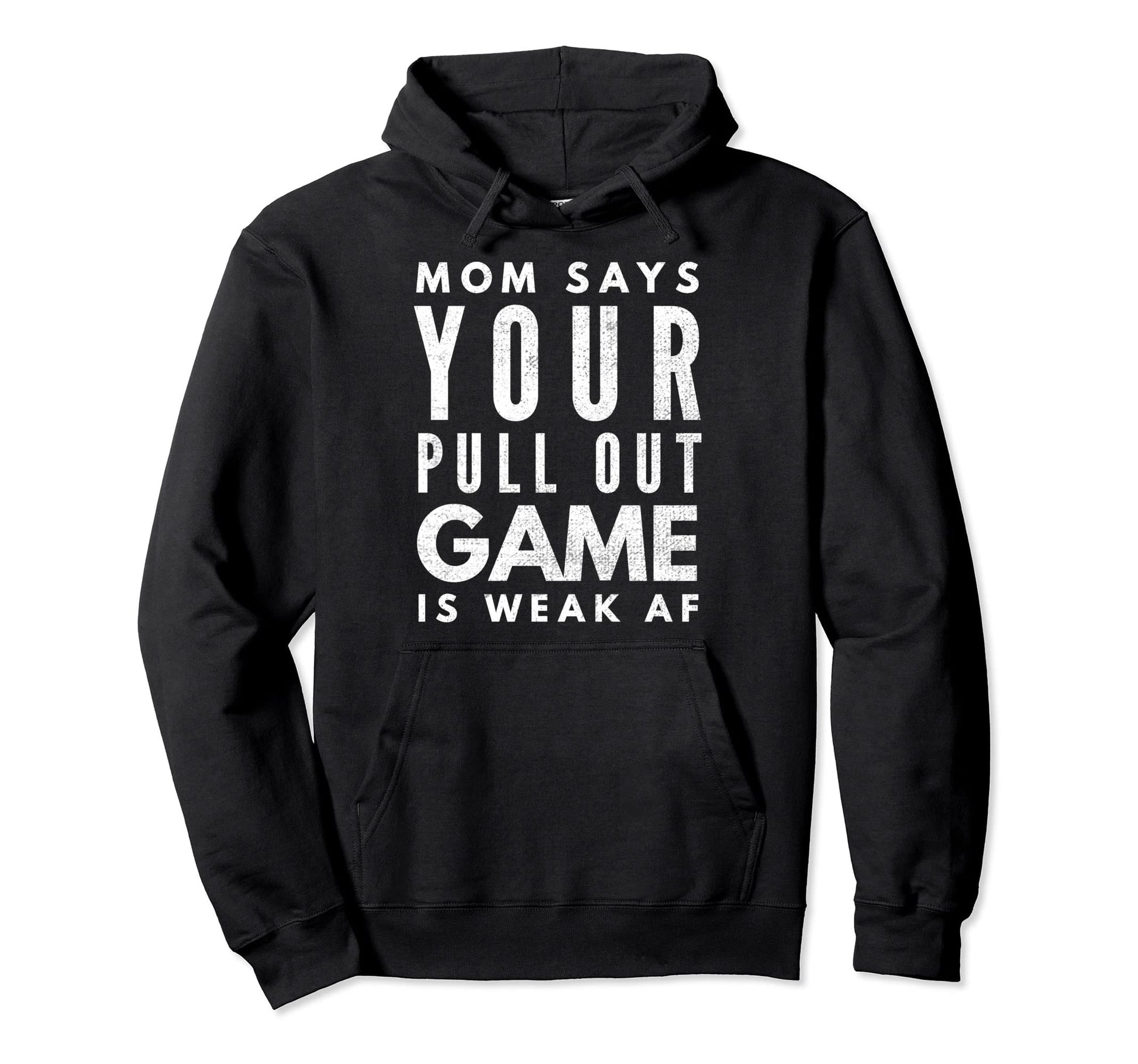 Pull Out Game Weak Af Happy Fathers Day Hoodie - Novelty Apparel Unisex - T-Shirt, Sweatshirt, Hoodie