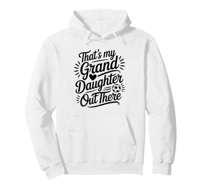 Thats My Granddaughter Out There Hoodie - Custom Art Print for Adults - T-Shirt, Sweatshirt, Hoodie