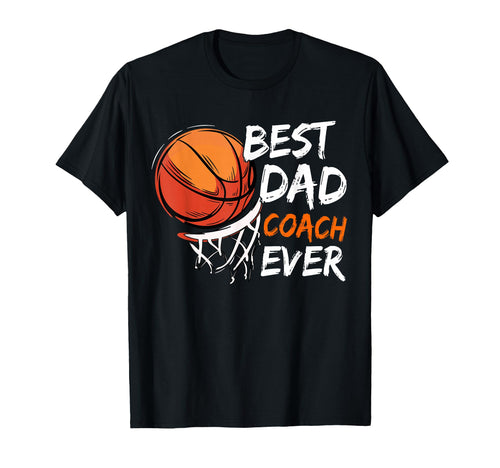 Best Dad Coach Ever Basketball Funny T-Shirt - Aesthetic Graphic Men Women - T-Shirt, Sweatshirt, Hoodie