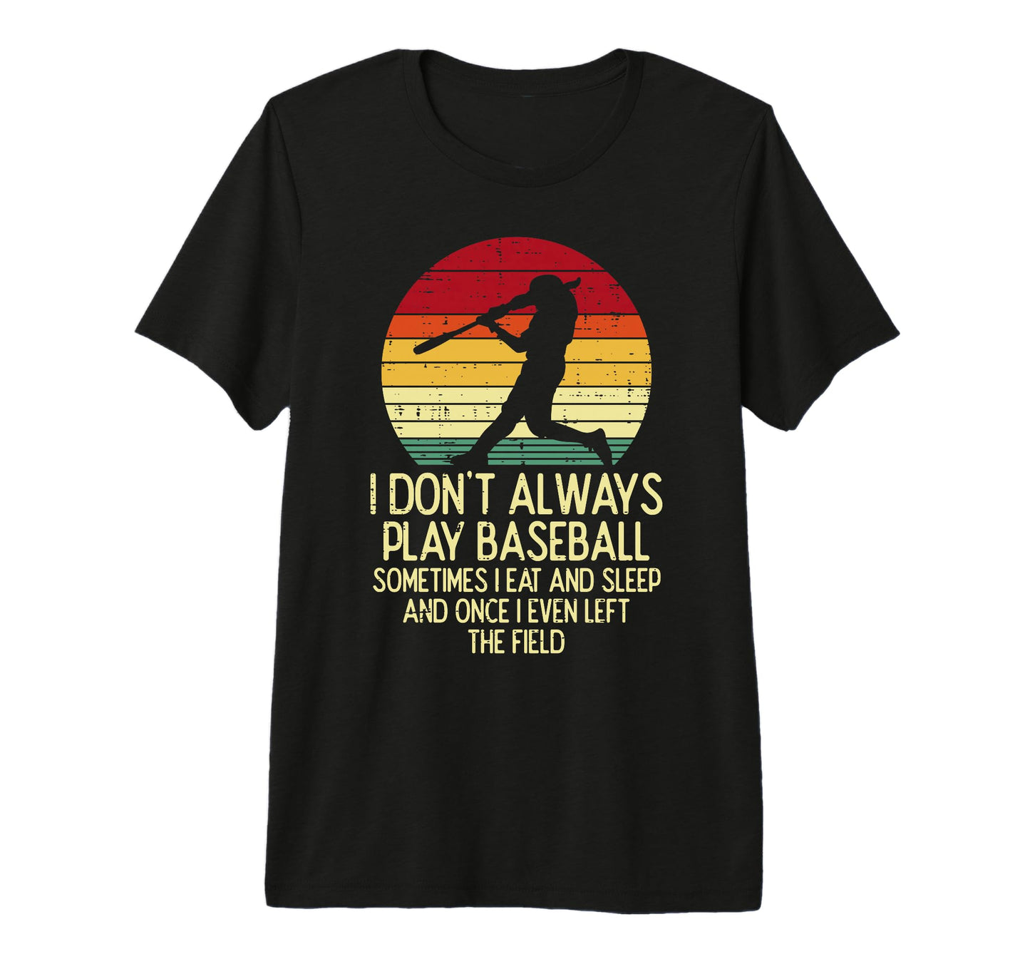 I Dont Always Play Baseball Sunset T-Shirt - Custom Art Print Men Women - T-Shirt, Sweatshirt, Hoodie