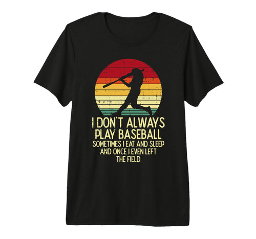 I Dont Always Play Baseball Sunset T-Shirt - Custom Art Print Men Women - T-Shirt, Sweatshirt, Hoodie