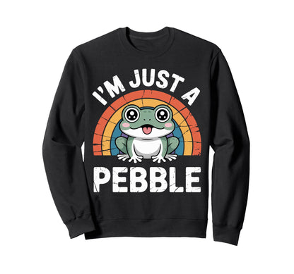 Funny Im Just Pebble Frog Funny Sweatshirt - Graphic Print Unisex - T-Shirt, Sweatshirt, Hoodie
