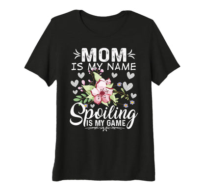 Womens Mom Is My Name Spoiling Is My T-Shirt - Graphic Print Men Women - T-Shirt, Sweatshirt, Hoodie