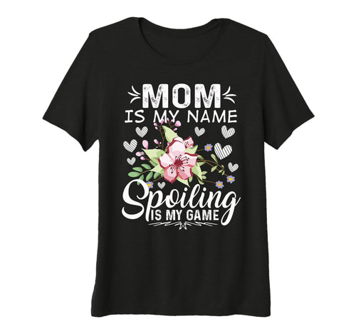 Womens Mom Is My Name Spoiling Is My T-Shirt - Graphic Print Men Women - T-Shirt, Sweatshirt, Hoodie