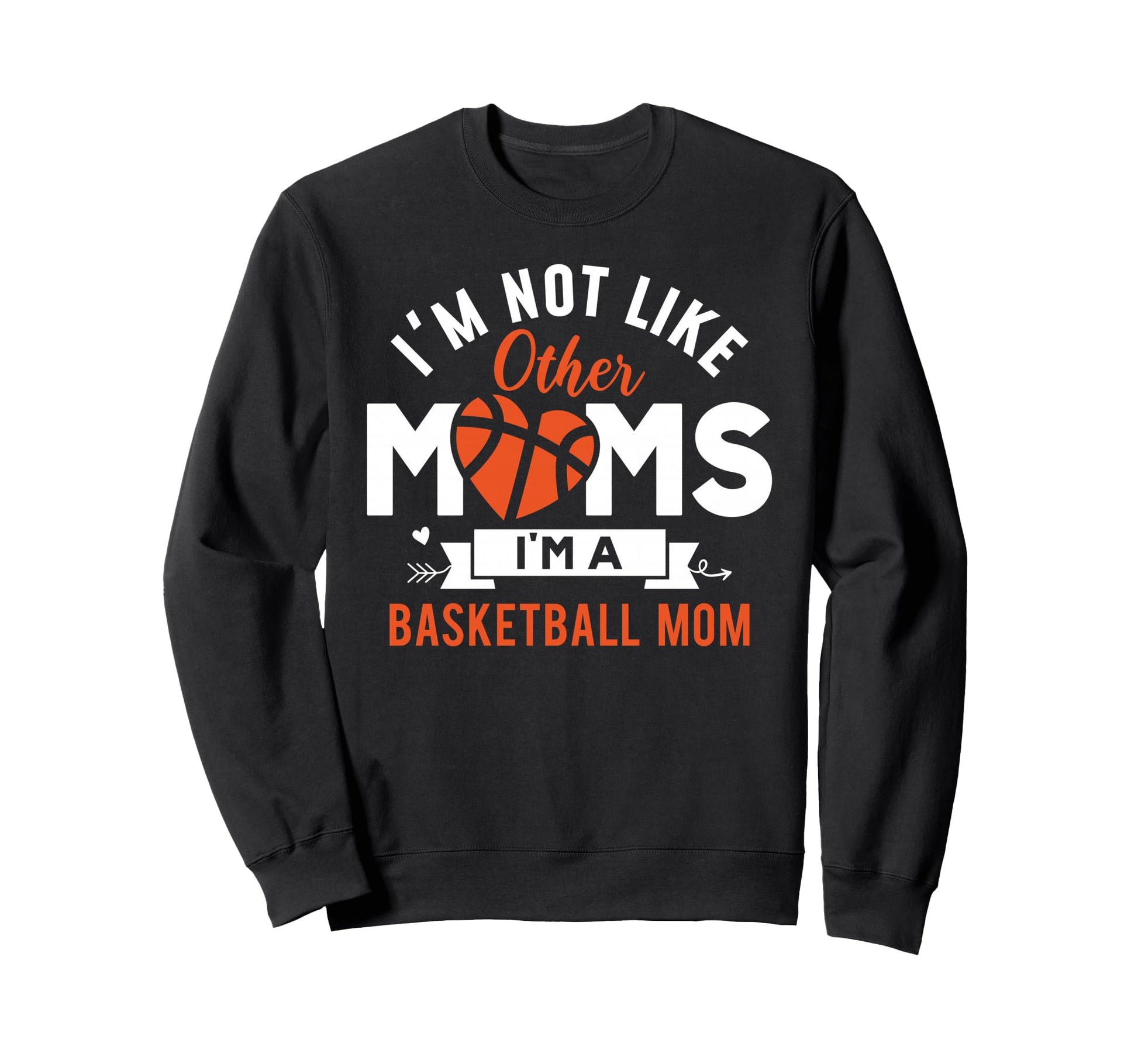 Im Not Like Other Moms Im Basketball Sweatshirt - Trendy Graphic Men Women - T-Shirt, Sweatshirt, Hoodie