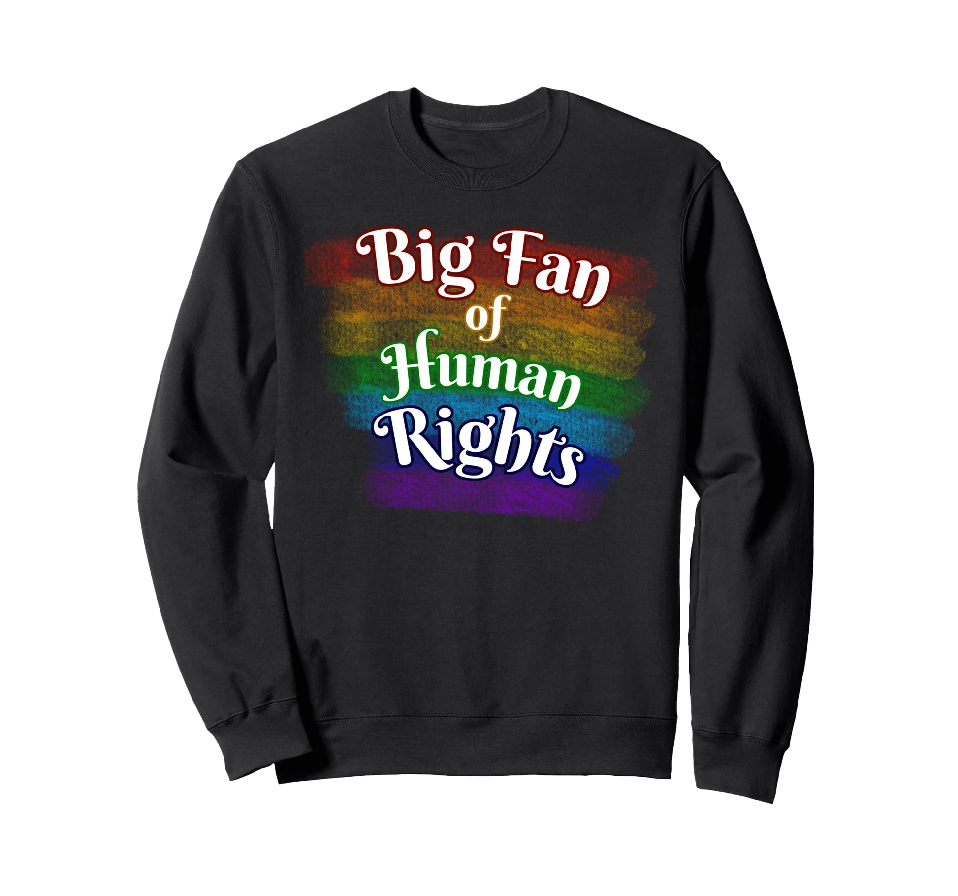 Big Fan Human Rights Rainbow Equality Sweatshirt - Trendy Graphic Unisex - T-Shirt, Sweatshirt, Hoodie