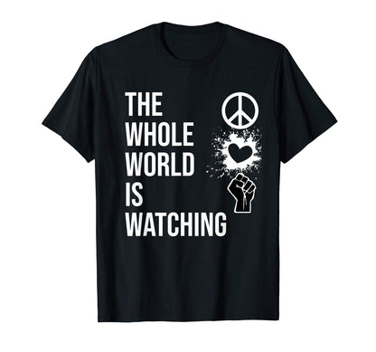 Whole World Is Watching Activist T-Shirt - Aesthetic Graphic Men Women - T-Shirt, Sweatshirt, Hoodie