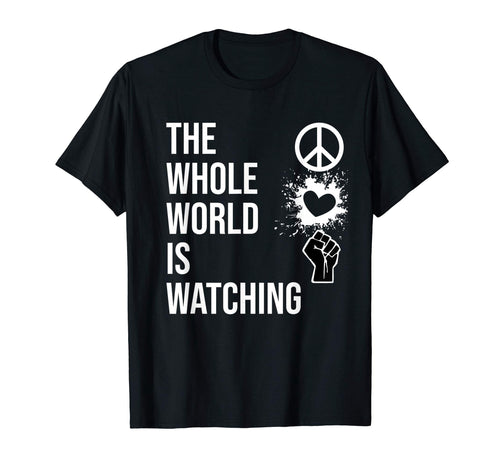 Whole World Is Watching Activist T-Shirt - Aesthetic Graphic Men Women - T-Shirt, Sweatshirt, Hoodie