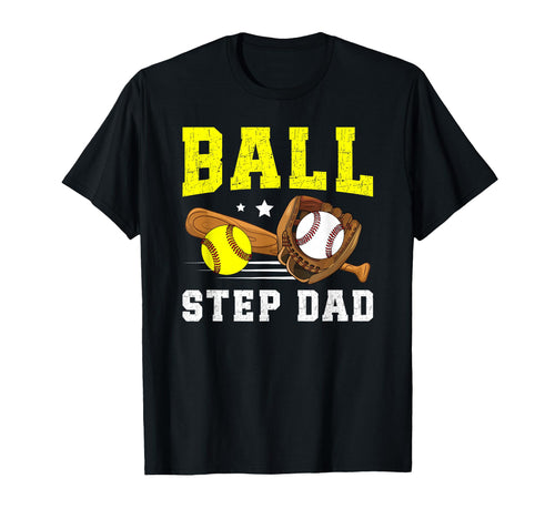 Ball Step Dad Softball Baseball T-Shirt - Casual Everyday Wear for Adults - T-Shirt, Sweatshirt, Hoodie