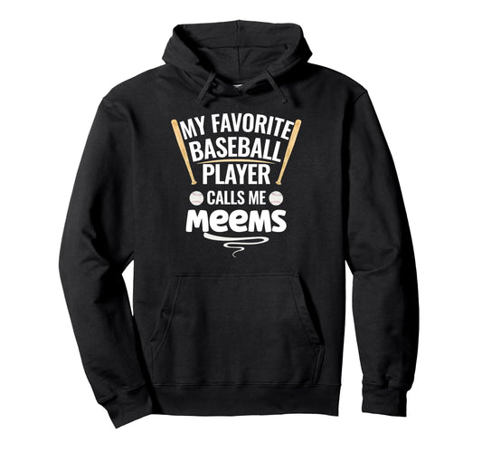My Favorite Baseball Player Calls Me Meems Hoodie - Trendy Graphic Unisex - T-Shirt, Sweatshirt, Hoodie