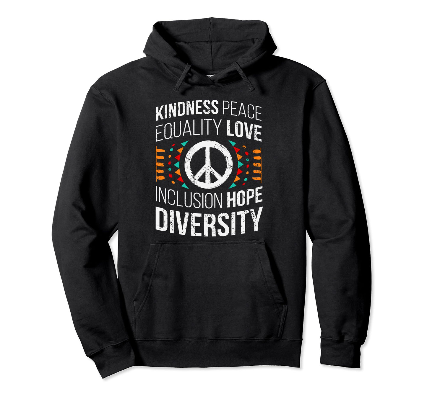 Kindness Peace Equality Love Hoodie - Custom Art Print for Adults - T-Shirt, Sweatshirt, Hoodie