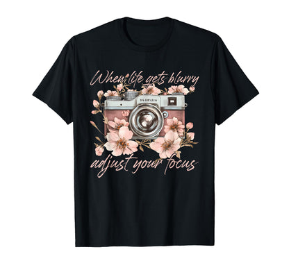 When Life Gets Blurry Adjust Your Focus T-Shirt - Streetwear Style Unisex - T-Shirt, Sweatshirt, Hoodie