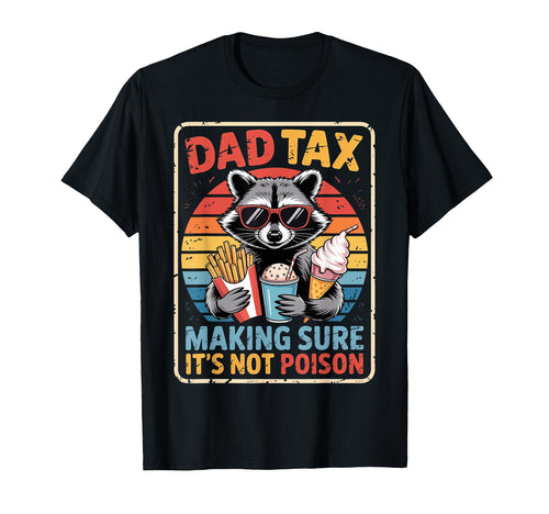Dad Tax Making Sure Its Not Poison T-Shirt - Trendy Graphic Men Women - T-Shirt, Sweatshirt, Hoodie