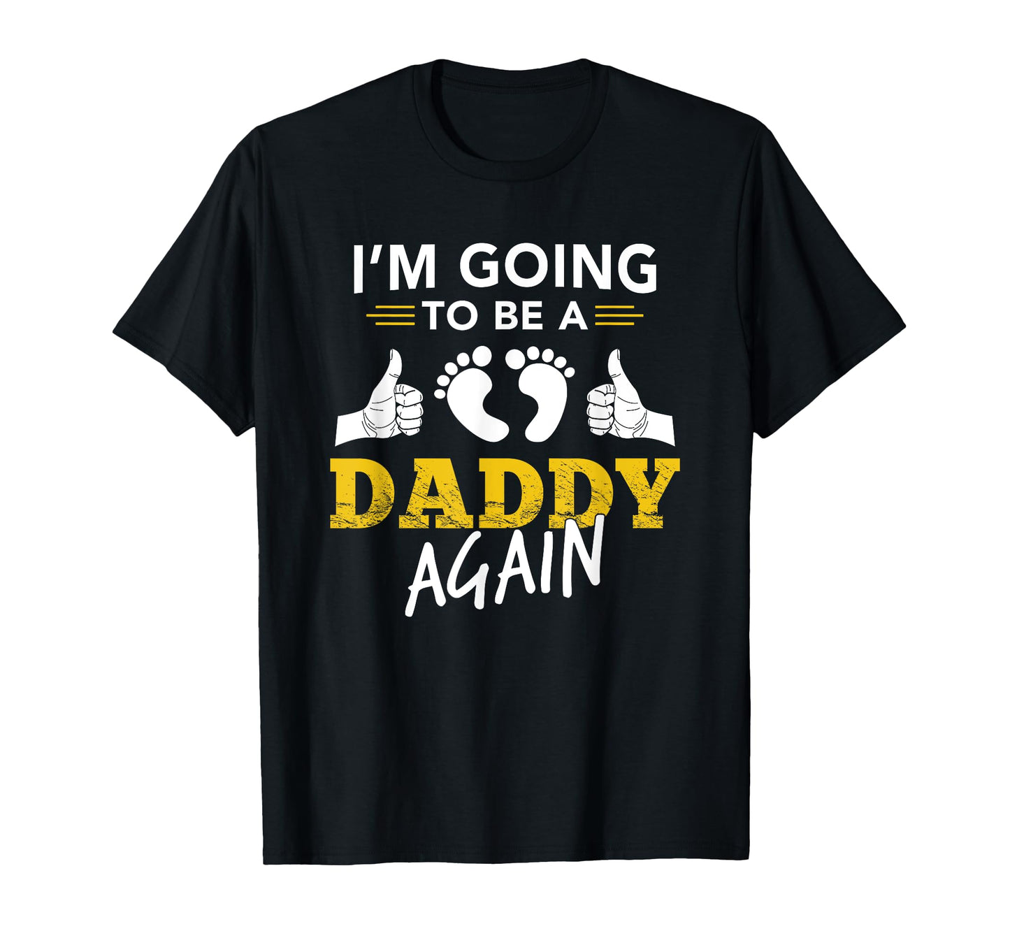 Im Going To Be Daddy Again Gift Dad To T-Shirt - Graphic Print for Adults - T-Shirt, Sweatshirt, Hoodie