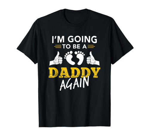 Im Going To Be Daddy Again Gift Dad To T-Shirt - Graphic Print for Adults - T-Shirt, Sweatshirt, Hoodie