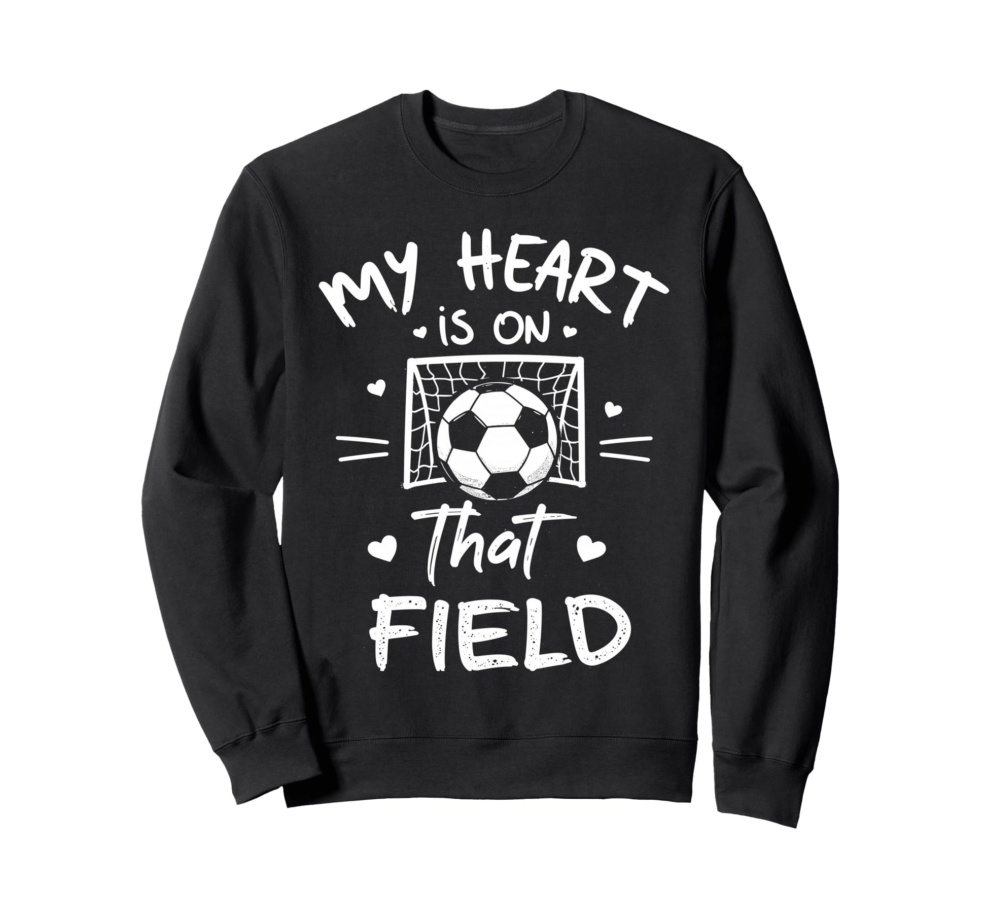My Heart Is That Field Soccer Sweatshirt - Casual Everyday Wear Unisex - T-Shirt, Sweatshirt, Hoodie