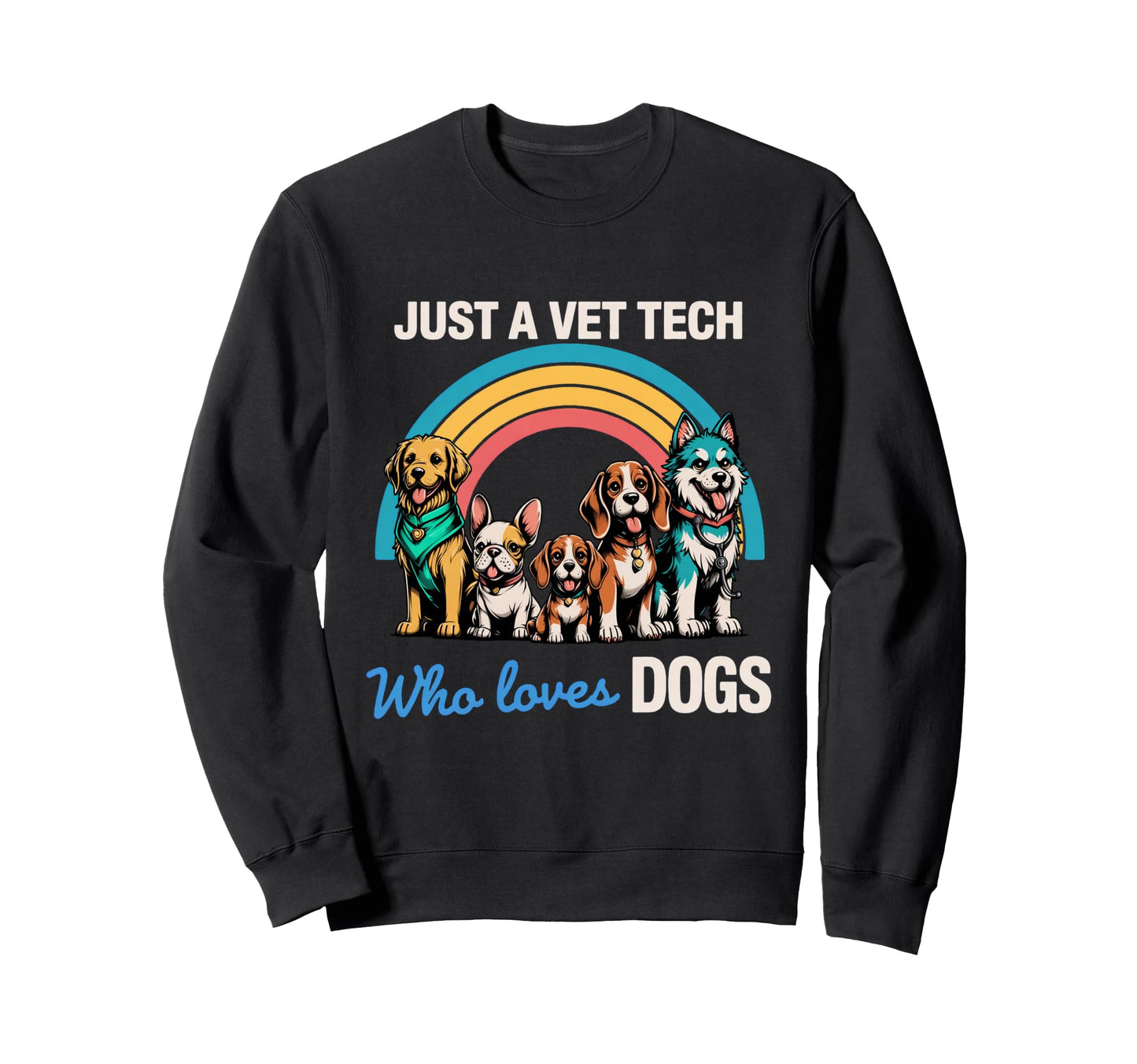 Vet Tech Who Loves Dogs Rainbow Sweatshirt - Fun Novelty Design for Adults - T-Shirt, Sweatshirt, Hoodie