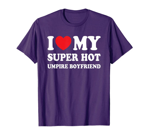 I Love My Super Hot Umpire Boyfriend T-Shirt - Minimalist Print Unisex - T-Shirt, Sweatshirt, Hoodie
