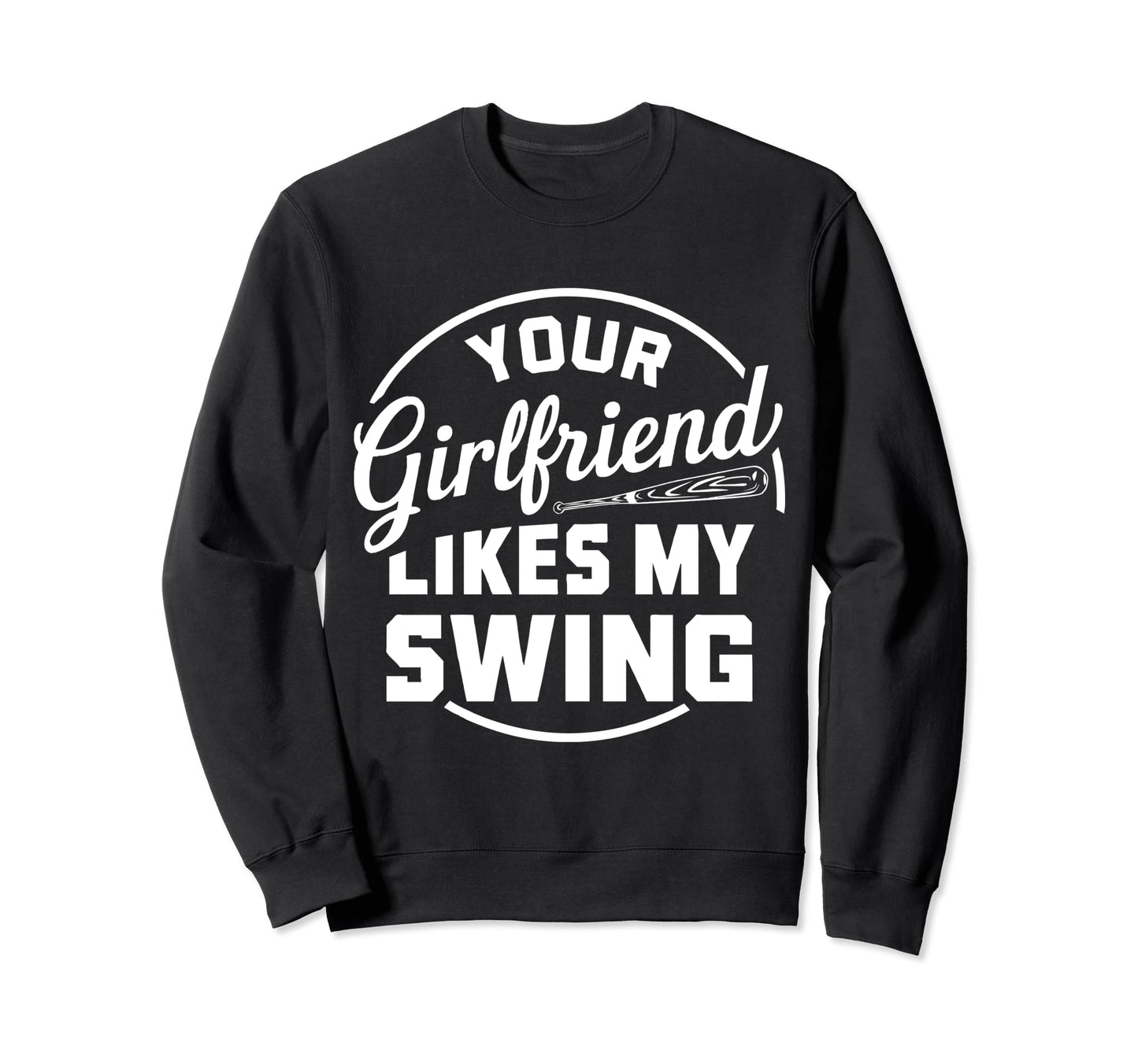 Funny Baseball Your Girlfriend Sweatshirt - Aesthetic Graphic for Adults - T-Shirt, Sweatshirt, Hoodie