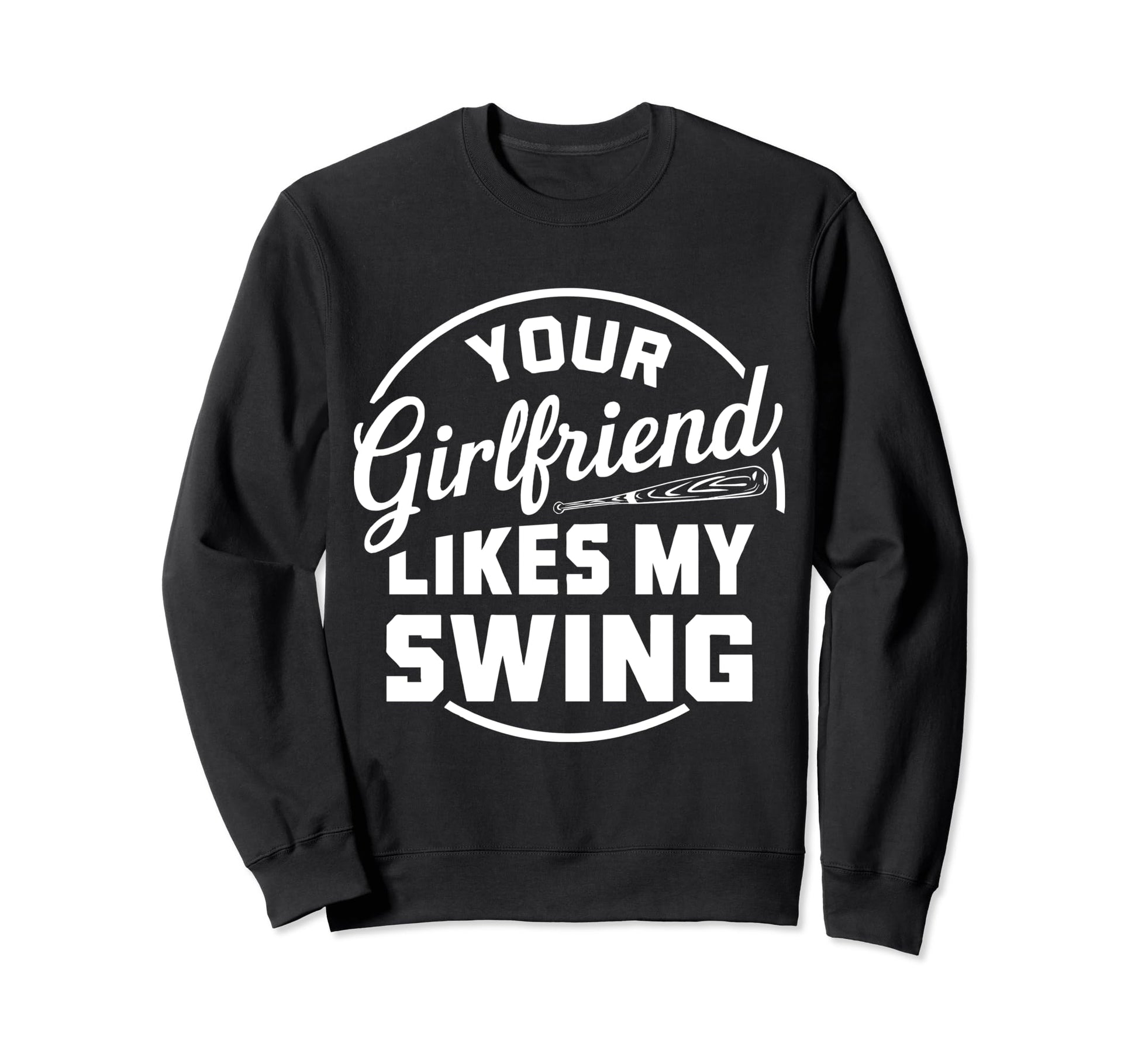 Funny Baseball Your Girlfriend Sweatshirt - Aesthetic Graphic for Adults - T-Shirt, Sweatshirt, Hoodie