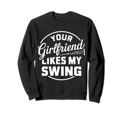 Funny Baseball Your Girlfriend Sweatshirt - Aesthetic Graphic for Adults - T-Shirt, Sweatshirt, Hoodie