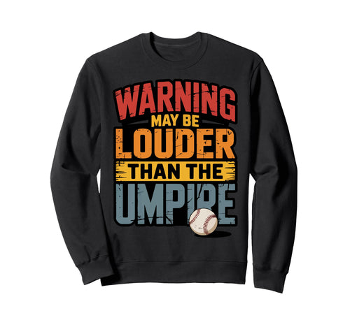 Warning May Be Louder Than Umpire Sweatshirt - Streetwear Style Men Women - T-Shirt, Sweatshirt, Hoodie