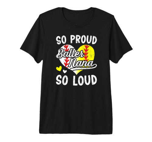 So Proud So Loud Baller Nana Softball T-Shirt - Novelty Apparel Unisex - T-Shirt, Sweatshirt, Hoodie