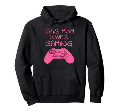 This Mom Loves Gaming Mothers Day Video Hoodie - Novelty Apparel Unisex - T-Shirt, Sweatshirt, Hoodie