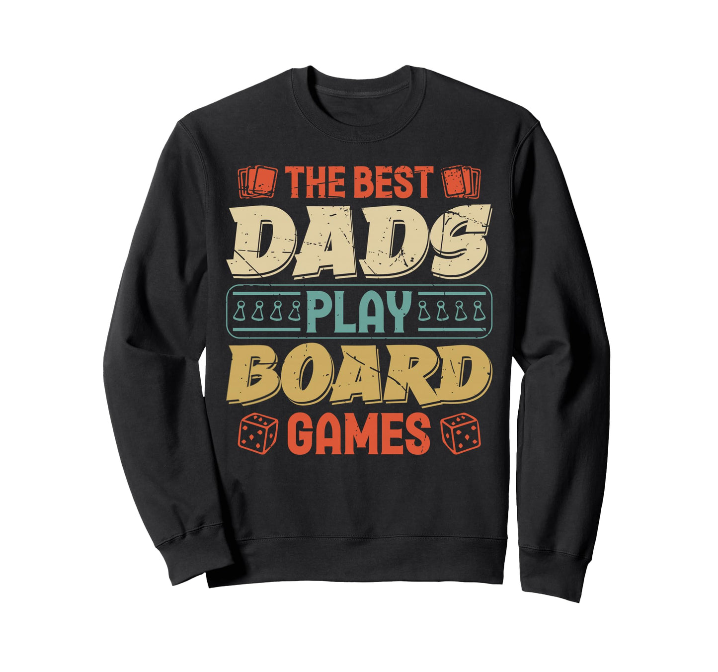Best Dads Play Board Games Fathers Sweatshirt - Fun Novelty Design Unisex - T-Shirt, Sweatshirt, Hoodie